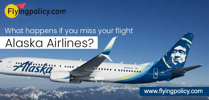 What Happens if You Miss Your Flight Alaska Airlines