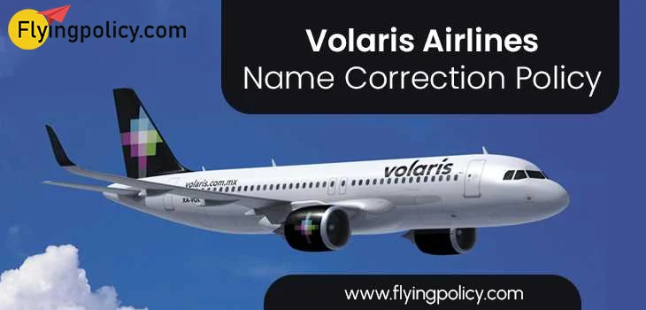 Volaris Airlines Name Correction Policy